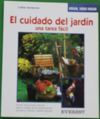 El cuidado del jardín una tarea fácil : instrucciones prácticas para el cuidado de las plantas ...