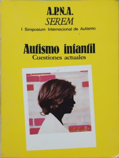 Autismo infantil cuestiones actuales : actas del I Simposio Internacional de Autismo : Madrid, mayo 1978