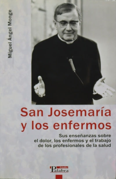 San Josemaría y los enfermos sus enseñanzas sobre el dolor, los enfermos y el trabajo de los profesionales de la salud