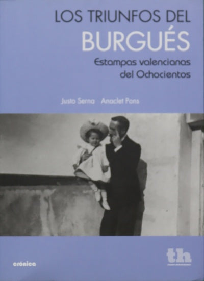 Los triunfos del burgués : estampas valencianas del ochocientos