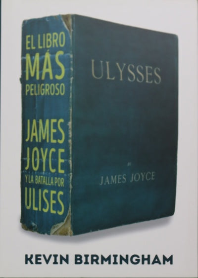 El libro más peligroso : James Joyce y la batalla por "Ulises"