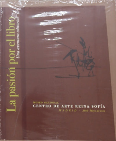 La pasión por el libro: una aventura editorial Museo Nacional Centro de Arte Reina Sofía, Madrid, del 9 de abril al 15 de mayo de 2002