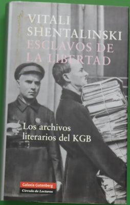 Esclavos de la libertad : en los archivos literarios del KGB