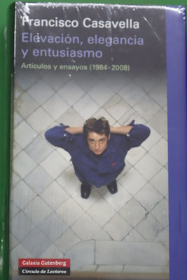 Elevación, elegancia y entusiasmo artículos y ensayos (1984-2008)