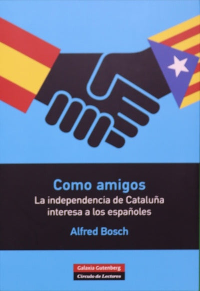 Como amigos : la independencia de Cataluña interesa a los españoles