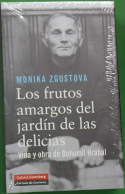 Los frutos amargos del jardín de las delicias : vida y obra de Bohumil Hrabal