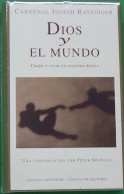 Dios y el mundo creer y vivir en nuestra época : una conversación con Peter Seewald