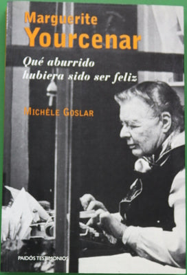 Marguerite Yourcenar qué aburrido hubiera sido ser feliz