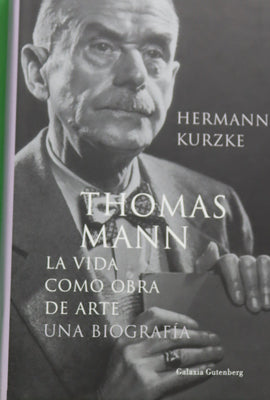 Thomas Mann. La vida como obra de arte. Una biografía