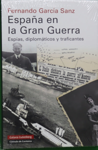 España en la Gran Guerra : espías, diplomáticos y traficantes