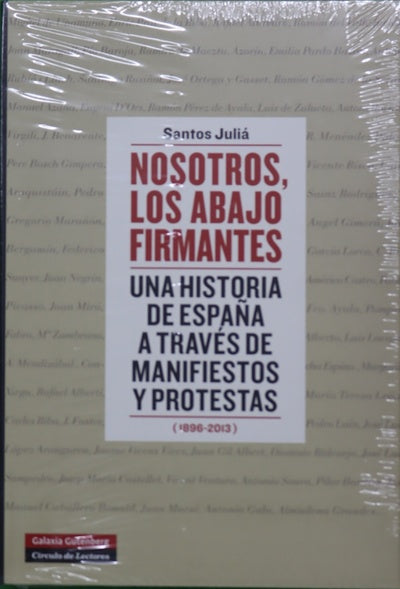 Nosotros, los abajo firmantes : una historia de España a través de manifiestos y protestas (1896-2013)