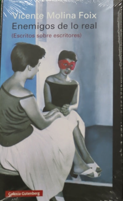 Enemigos de lo real : (escritos sobre escritores)