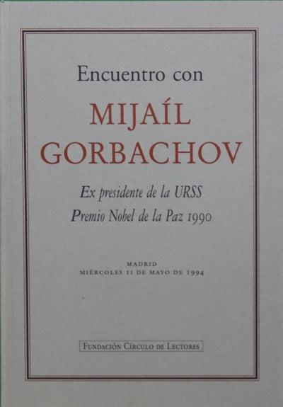 Encuentro con Mijaíl Gorbachov : ex Presidente de la URSS, Premio Nobel de la Paz 1990