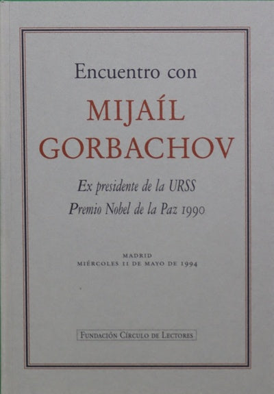 Encuentro con Mijaíl Gorbachov : ex Presidente de la URSS, Premio Nobel de la Paz 1990