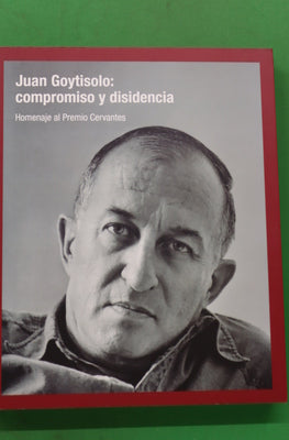 Juan Goytisolo, compromiso y disidencia : homenaje al Premio Cervantes : [Museo Luis González Robles, Universidad de Alcalá, 23 de abril-30 de junio]