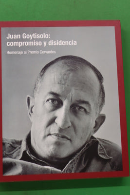 Juan Goytisolo, compromiso y disidencia : homenaje al Premio Cervantes : [Museo Luis González Robles, Universidad de Alcalá, 23 de abril-30 de junio]