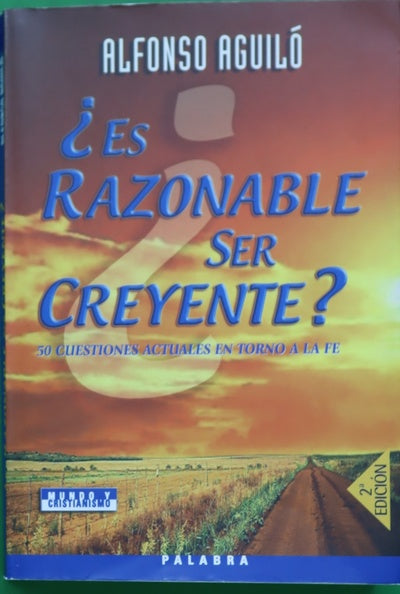 ¿Es razonable ser creyente? 50 cuestiones actuales en torno a la fe