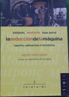 La seducción de la máquina Santponç, Monturiol, Isaac Peral : vapores, submarinos e inventores