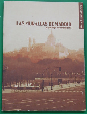 Las murallas de Madrid arqueología medieval urbana : guía arqueológica