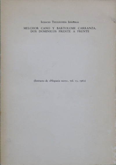 Melchor Cano y Bartolomé Carranza, dos dominicos frente a frente (extracto de Hispania sacra, vol. 15, 1962)