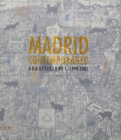 Madrid contemporáneo adquisiciones 1999-2001 : [exposición]