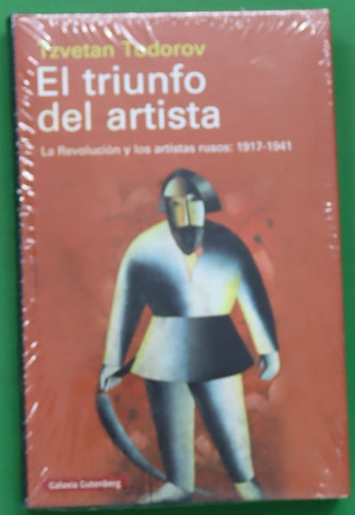 El triunfo del artista : la revolución y los artistas rusos: 1917-1941