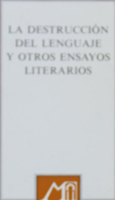 La destrucción del lenguaje [y otros ensayos literarios]