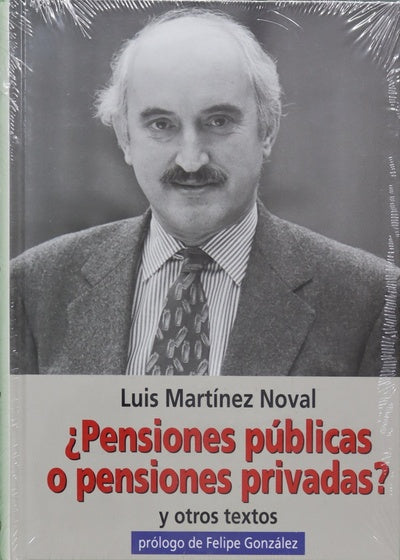 ¿Pensiones públicas o pensiones privadas? y otros textos : semblanza de Luis Martínez Noval