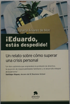 ¡Eduardo, estás despedido! un relato sobre cómo superar una crisis personal