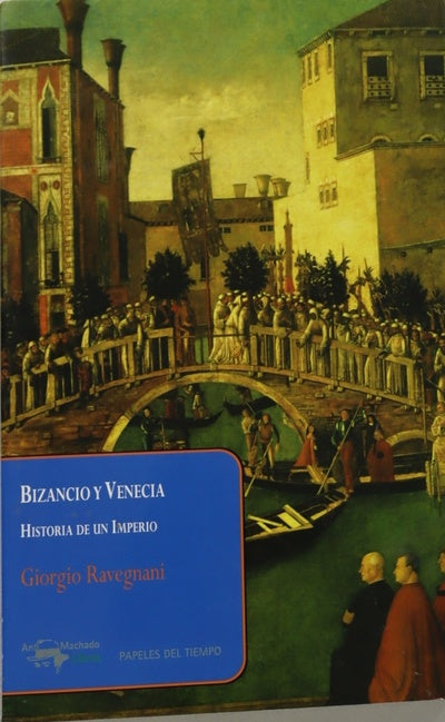 Bizancio y Venecia. Historia de un Imperio