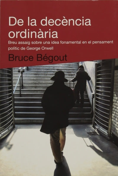 De la decència ordinària : breu assaig sobre una idea fonamental en el pensament polític de George Orwell