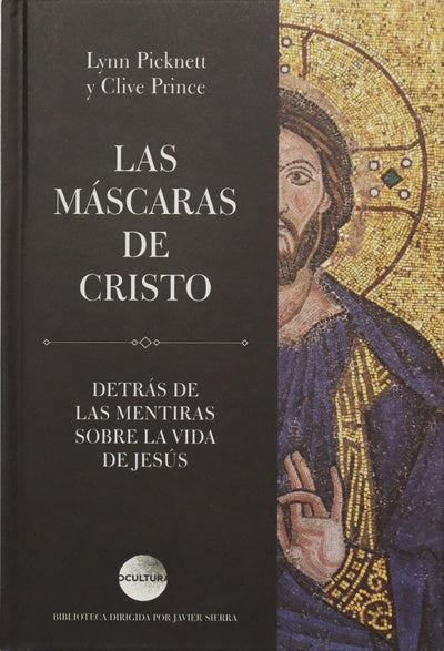 Las máscaras de Cristo Detrás de las mentiras sobre la vida de Jesús