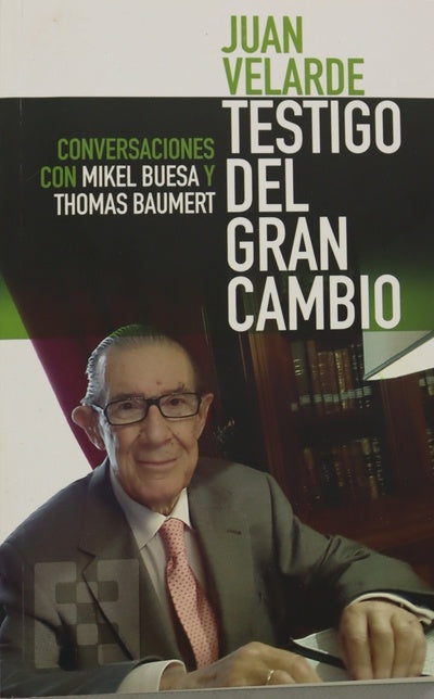 Juan Velarde testigo del gran cambio : conversaciones con Mikel Buesa y Thomas Baumert