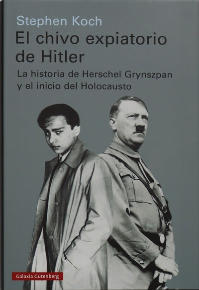 El chivo expiatorio de Hitler : la historia de Herschel Grynszpan y el inicio del Holocausto