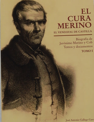 El cura Merino, el vendaval de Castilla : biografía de Jerónimo Merino y Cob, textos y documentos