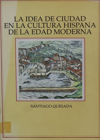 La idea de ciudad en la cultura hispana de la edad moderna