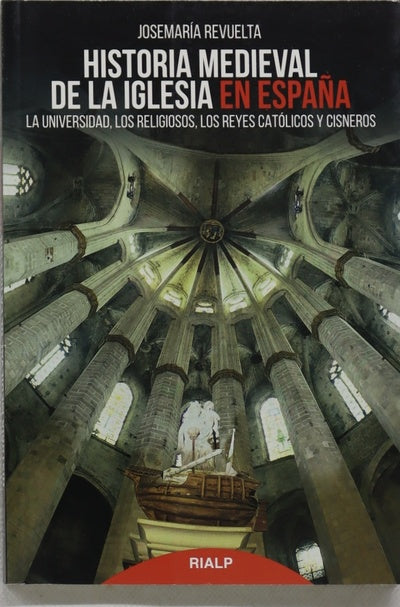 Historia medieval de la Iglesia en España : la Universidad, los religiosos, los Reyes Católicos y Cisneros