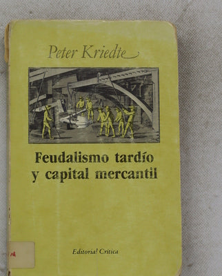 Feudalismo tardío y capital mercantil líneas maestras de la historia económica europea desde el siglo XVI hasta finales del XVIII
