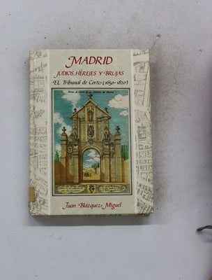 Madrid. Judíos, herejes y brujas. El Tribunal de Corte 1650-1820