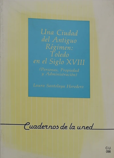 Una ciudad del Antiguo Régimen Toledo en el siglo XVIII : (personas, propiedad y administración)