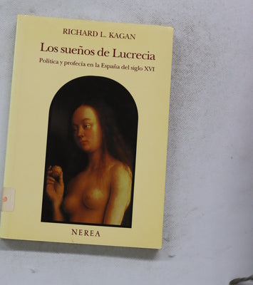 Los sueños de Lucrecia política y profecía en la España del siglo XVI