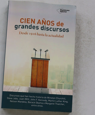 Cien años de grandes discursos : desde 1916 hasta la actualidad