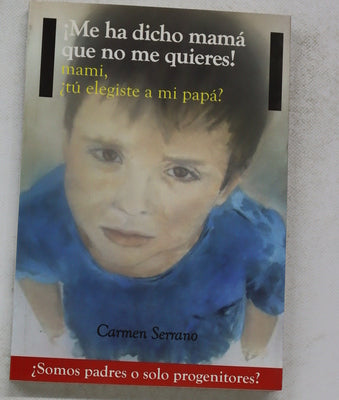 ¡Me ha dicho mamá que no me quieres! : mami, ¿tú elegiste a mi papá?