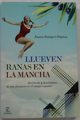 Llueven ranas en La Mancha aventuras y desventuras de una forastera en el campo español