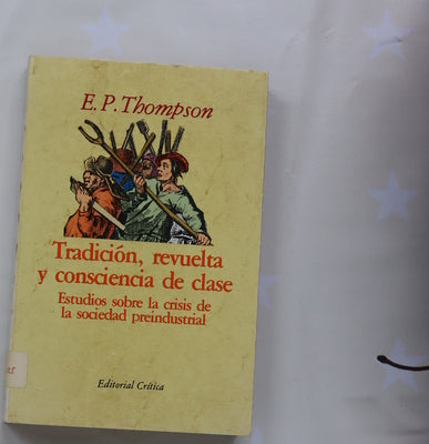 Tradición, revuelta y consciencia de clase estudios sobre la crisis de la sociedad preindustrial