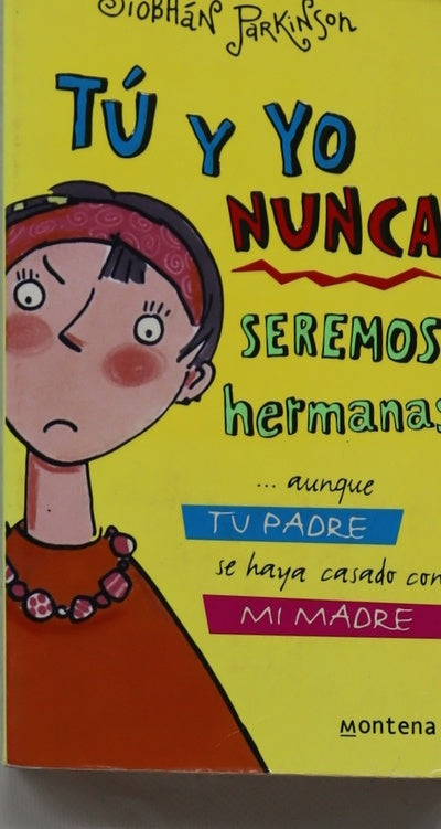 Tú y yo nunca seremos hermanas --aunque tu padre se haya casado con mi madre : --aunque tu madre se haya casado con mi padre