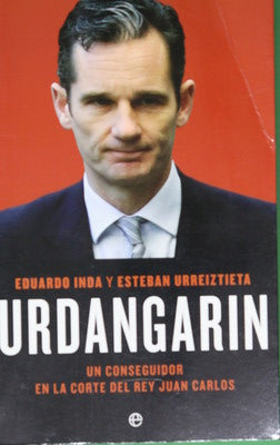 Urdangarin : un conseguidor en la corte del rey Juan Carlos