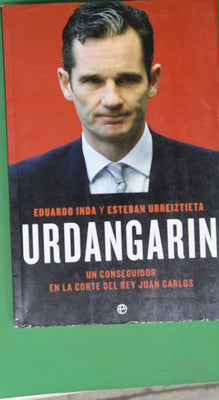 Urdangarin : un conseguidor en la corte del rey Juan Carlos