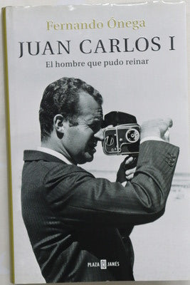 Juan Carlos I : el hombre que pudo reinar