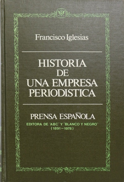 Historia de una empresa periodística Prensa Española : editora de "ABC" y "Blanco y negro" (1891-1978)